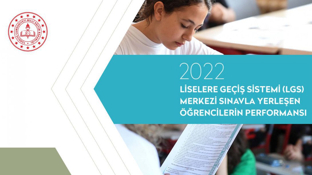 2022 Liselere Geçiş Sistemi (LGS) Merkezi Sınavla Yerleşen Öğrencilerin Performans Raporu